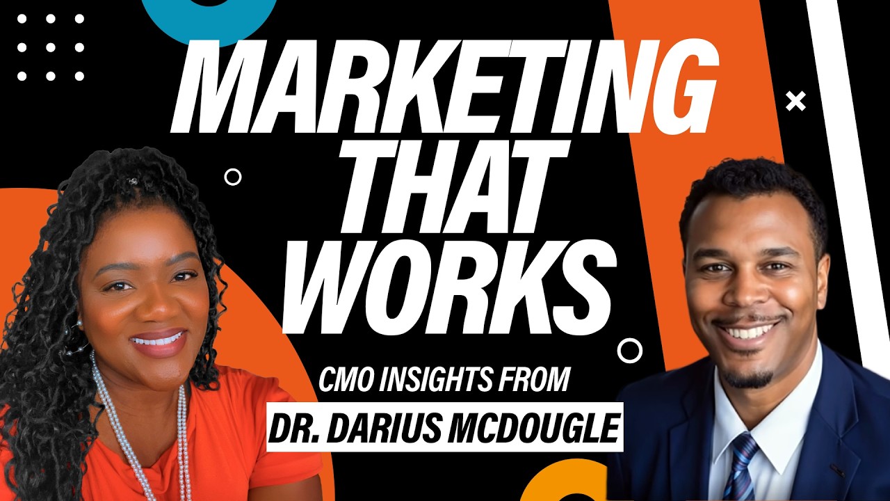 Marketing That Works: CMO insights from Dr. Darius McDougle
